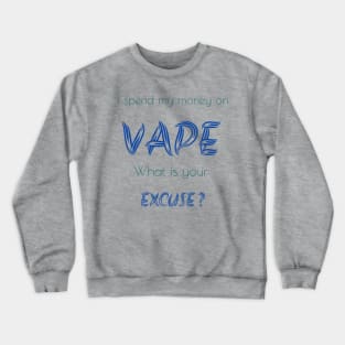 Spend money on vape Crewneck Sweatshirt